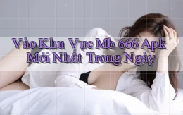 vào khu vực mb 666 apk mới nhất trong ngày