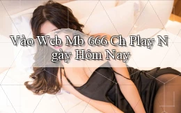 vào web mb 666 ch play ngày hôm nay