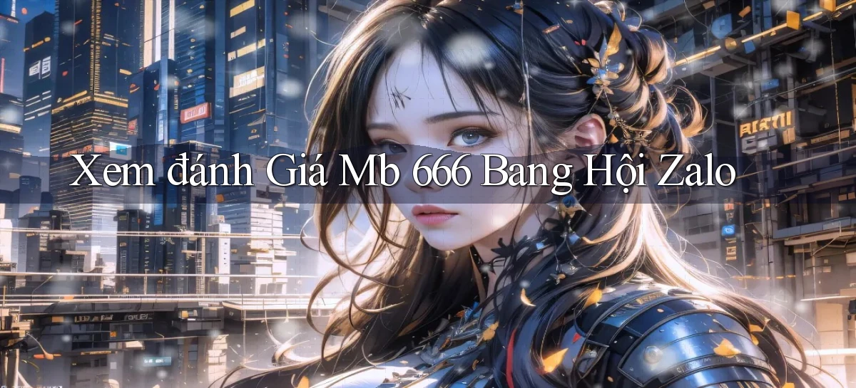 xem đánh giá mb 666 bang hội zalo